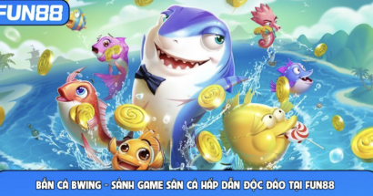 Bắn Cá Bwing - Sảnh Game Săn Cá Hấp Dẫn Độc Đáo Tại FUN88