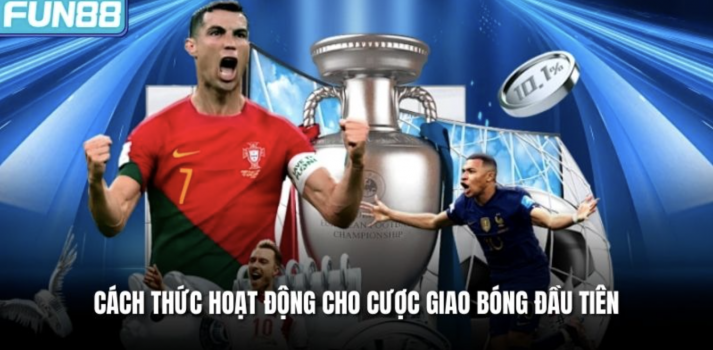 Kèo Giao Bóng Trước - Hướng Dẫn Và Các Lời Khuyên Hữu Ích